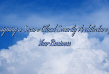 Designing a Secure Cloud Security Architecture for Your Business