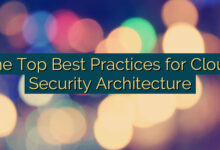 The Top Best Practices for Cloud Security Architecture