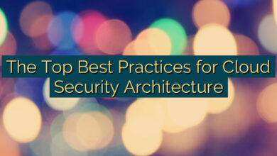 The Top Best Practices for Cloud Security Architecture