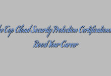 The Top Cloud Security Protection Certifications to Boost Your Career