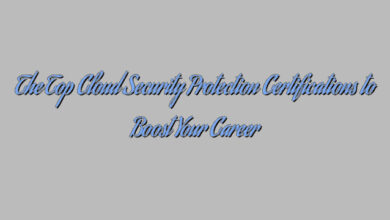 The Top Cloud Security Protection Certifications to Boost Your Career